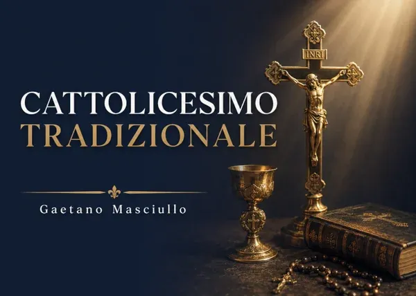 Cattolicesimo Tradizionale – Gaetano Masciullo